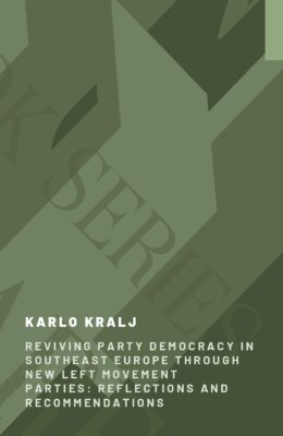 Reviving Party Democracy in Southeast Europe through New Left Movement Parties: Reflections and Recommendations