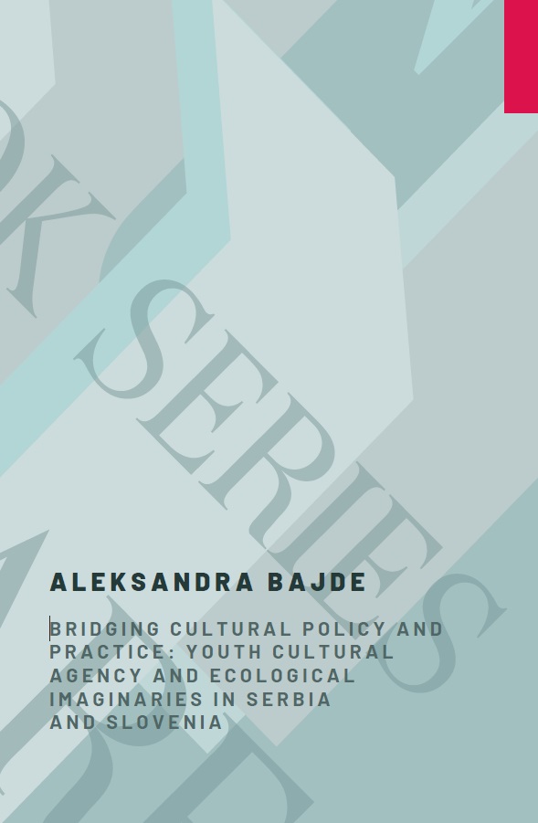 Bridging Cultural Policy and Practice: Youth Cultural Agency and Ecological Imaginaries in Serbia and Slovenia