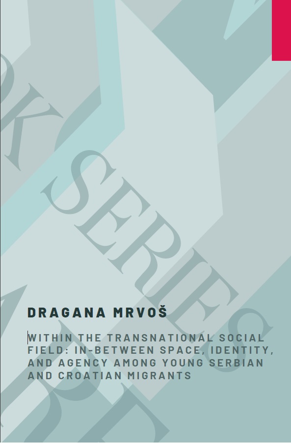 Within the Transnational Social Field: In-Between Space, Identity, and Agency Among Young Serbian and Croatian Migrants