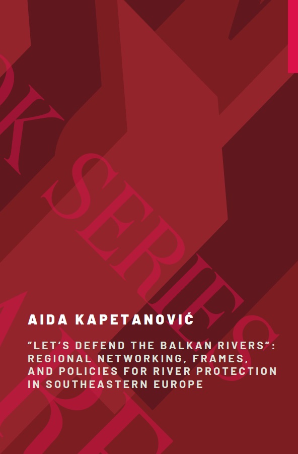 Let’s Defend the Balkan Rivers: Regional Networking, Frames, and Policies for River Protection in Southeastern Europe