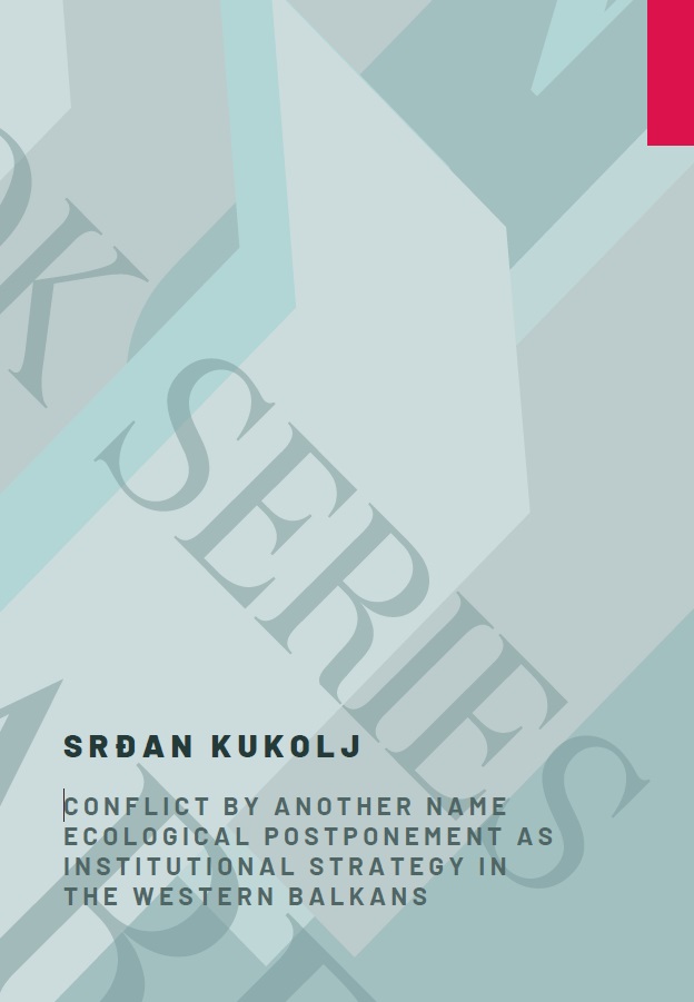 Conflict by Another Name: Ecological Postponement as Institutional Strategy in the Western Balkans