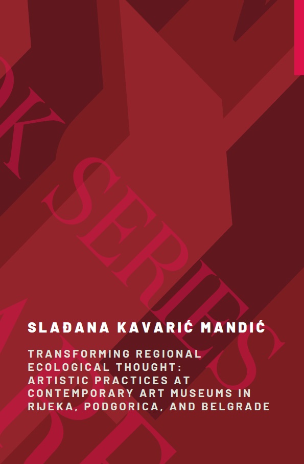 Transforming Regional Ecological Thought: Artistic Practices at Contemporary Art Museums in Rijeka, Podgorica, and Belgrade